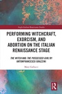 Bild: Performing Witchcraft, Exorcism, and Abortion on the Italian Renaissance Stage - Routledge