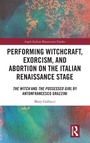 Bild: Performing Witchcraft, Exorcism, and Abortion on the Italian Renaissance Stage - Routledge