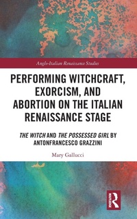 Bild vergrößern Bild: Performing Witchcraft, Exorcism, and Abortion on the Italian Renaissance Stage - Routledge