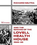 Cover: Richard Neutra and the Making of the Lovell Health House, 1925-35 - Lund Humphries Publishers Ltd