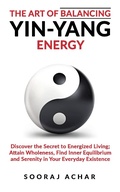Cover: The art of Balancing Yin Yang Energy (Energize Your Mind, Body & Soul, #1) - Sooraj Achar