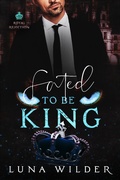 Cover: Fated To Be King (Royal Rejection, #2) - Luna Wilder