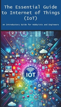 Enlarge image Cover: The Essential Guide to Internet of Things (IoT) - Engineer's Essentials