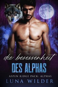 Enlarge image Cover: Die Besessenheit des Alphas (Aspen Ridge Pack: The Alphas, #4) - Luna Wilder