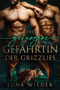 Cover: Die gefangene Gef&auml;hrtin der Grizzlies (Aspen Ridge Pack: The Loners) - Luna Wilder