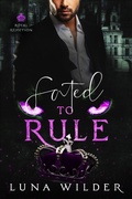 Cover: Fated To Rule (Royal Rejection, #4) - Luna Wilder