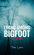 Cover: Living Among Bigfoot: Day of Fire - Tom Lyons Books