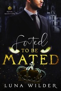 Cover: Fated To Be Mated (Royal Rejection, #3) - Luna Wilder