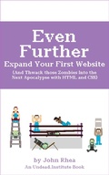Cover: Even Further Expand Your First Website (And Thwack those Zombies Into the Next Apocalypse with HTML and CSS) - John Rhea
