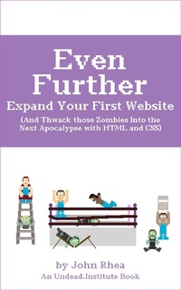 Abbildung von: Even Further Expand Your First Website (And Thwack those Zombies Into the Next Apocalypse with HTML and CSS) - John Rhea