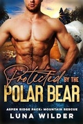 Cover: Protected by the Polor Bear (Aspen Ridge Pack: Mountain Rescue) - Luna Wilder