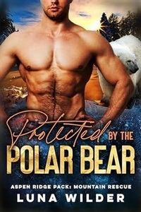 Enlarge image Cover: Protected by the Polor Bear (Aspen Ridge Pack: Mountain Rescue) - Luna Wilder