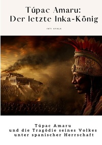 Abbildung von: Túpac Amaru: Der letzte Inka-König - tredition