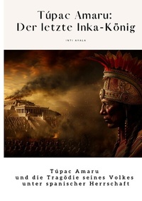 Abbildung von: Túpac Amaru: Der letzte Inka-König - tredition