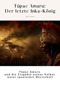 Abbildung von: Túpac Amaru:  Der letzte Inka-König - tredition