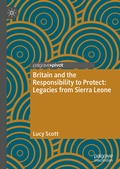 Cover: Britain and the Responsibility to Protect: Legacies from Sierra Leone - Palgrave Macmillan