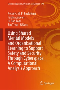 Enlarge image Cover: Using Shared Mental Models and Organisational Learning to Support Safety and Security Through Cyberspace: A Computational Analysis Approach - Springer