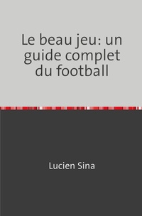 Abbildung von: Le beau jeu: un guide complet du football - epubli