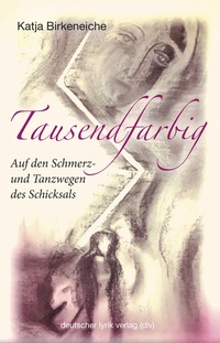 Abbildung von: Tausendfarbig - auf den Schmerz- und Tanzwegen des Schicksals - Fischer, Karin