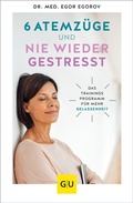 Abbildung von: 6 Atemzüge und nie wieder gestresst - Gräfe und Unzer