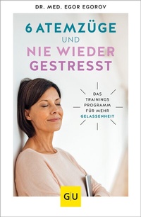 Abbildung von: 6 Atemzüge und nie wieder gestresst - Gräfe und Unzer