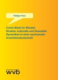 Cover: Comic-Markt im Wandel: Struktur, kulturelle und finanzielle Dynamiken in einer wachsenden Investitionslandschaft - wvb Wissenschaftlicher Verlag Berlin