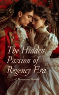 Cover: The Hidden Passion of Regency Era - 40 Romance Novels - e-artnow