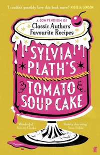 Abbildung von: Sylvia Plath's Tomato Soup Cake - Faber & Faber