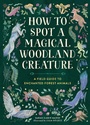 Cover: How to Spot a Magical Woodland Creature - Running Press
