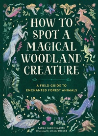 Enlarge image Cover: How to Spot a Magical Woodland Creature - Running Press Kids