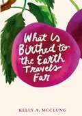 Cover: What Is Birthed to the Earth Travels Far - Lulu.com