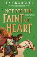Cover: Not for the Faint of Heart - Bloomsbury Childrens Books