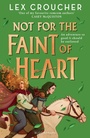Cover: Not for the Faint of Heart - Bloomsbury Childrens Books
