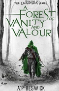 Cover: A Forest Of Vanity And Valour - A.P Beswick Publications