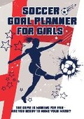 Cover: Soccer Goal Planner For Girls - White & Red edition - BookVAULT Publishing