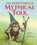 Cover: The Hidden World of Mythical Folk - Welbeck Children's Books