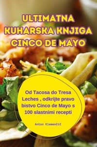 Abbildung von: Ultimatna Kuharska Knjiga Cinco de Mayo - Anton Klemencic