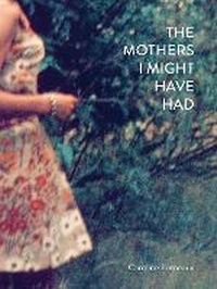 Abbildung von: The Mothers I Might Have Had - Dewi Lewis Publishing