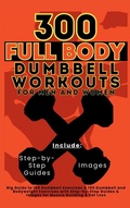 Cover: 300 Full Body Dumbbell Workouts Book for Men and Women - Aria Capri International Inc.