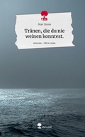 Cover: Tr&auml;nen, die du nie weinen konntest.. Life is a Story - story.one - story.one publishing