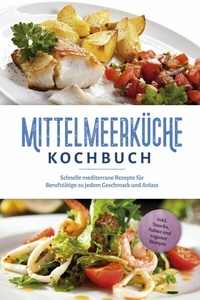 Abbildung von: Mittelmeerküche Kochbuch: Schnelle mediterrane Rezepte für Berufstätige zu jedem Geschmack und Anlass - inkl. Snacks, Salate und veganer Rezepte - Bu¨romu¨sli