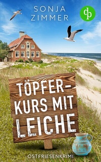 Abbildung von: Töpferkurs mit Leiche | Der humorvolle Cosy Crime aus Ostfriesland - dp DIGITAL PUBLISHERS GmbH