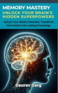 Abbildung von: Memory Mastery: Unlock Your Brain's Hidden Superpowers - Gaurav Garg