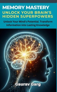Abbildung von: Memory Mastery: Unlock Your Brain's Hidden Superpowers - Gaurav Garg
