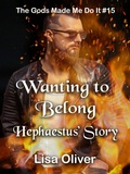 Cover: Wanting to Belong: Hephaestus' Story (The Gods Made Me Do It, #15) - Lisa Oliver