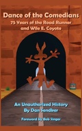 Cover: Dance of the Comedians - 75 Years of the Road Runner and Wile E. Coyote - An Unauthorized History - BEARMANOR MEDIA