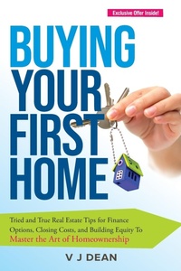 Abbildung von: Buying Your First Home - V J Dean Publications, LLC