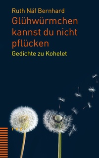Abbildung von: Glühwürmchen kannst du nicht pflücken - Theologischer Verlag Zürich