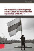 Cover: Die Perestroika, die Intelligenzija und die Geburt des wei&szlig;russischen Populismus, 1988-1997 - Vandenhoeck & Ruprecht