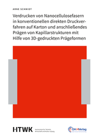 Abbildung von: Verdrucken von Nanocellulosefasern in konventionellen direkten Druckverfahren auf Karton und anschließendes Prägen von Kapillarstrukturen mit Hilfe von 3D-gedruckten Prägeformen - HTWK Open-Access-Hochschulverlag